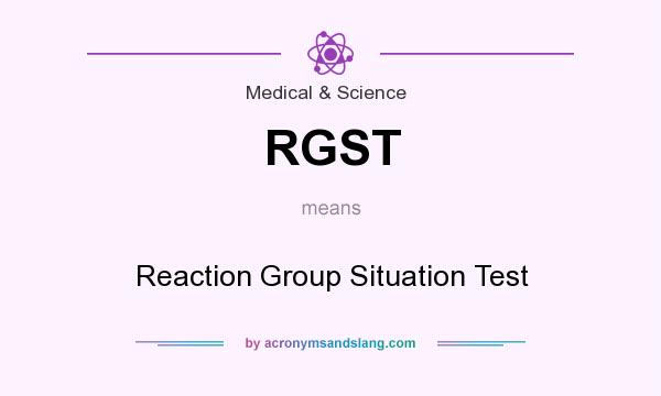 What does RGST mean? It stands for Reaction Group Situation Test