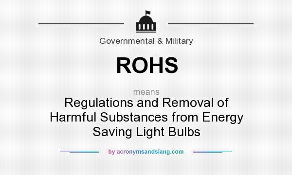 What does ROHS mean? It stands for Regulations and Removal of Harmful Substances from Energy Saving Light Bulbs