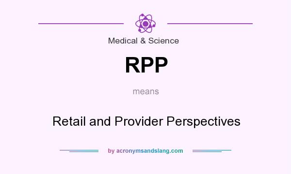 What does RPP mean? It stands for Retail and Provider Perspectives