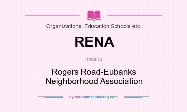 What does RENA mean? It stands for Rogers Road-Eubanks Neighborhood Association