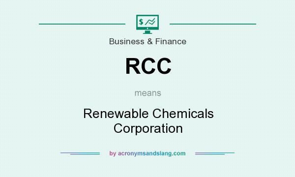 What does RCC mean? It stands for Renewable Chemicals Corporation