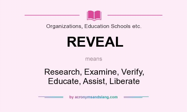 What does REVEAL mean? It stands for Research, Examine, Verify, Educate, Assist, Liberate