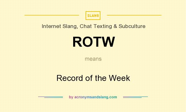 What does ROTW mean? It stands for Record of the Week
