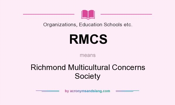 What does RMCS mean? It stands for Richmond Multicultural Concerns Society