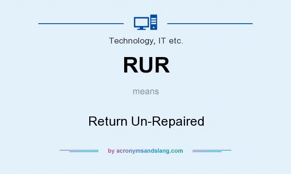 What does RUR mean? It stands for Return Un-Repaired