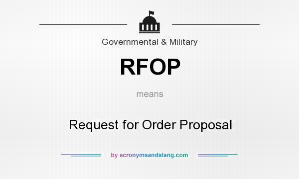 What does RFOP mean? It stands for Request for Order Proposal