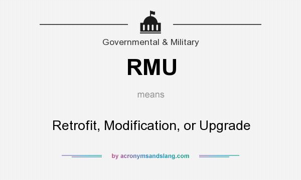 What does RMU mean? It stands for Retrofit, Modification, or Upgrade