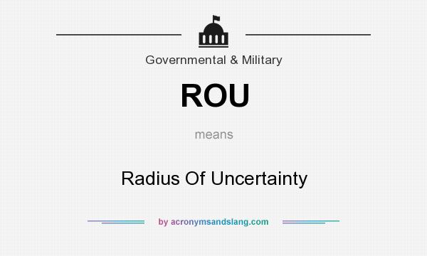 What does ROU mean? It stands for Radius Of Uncertainty