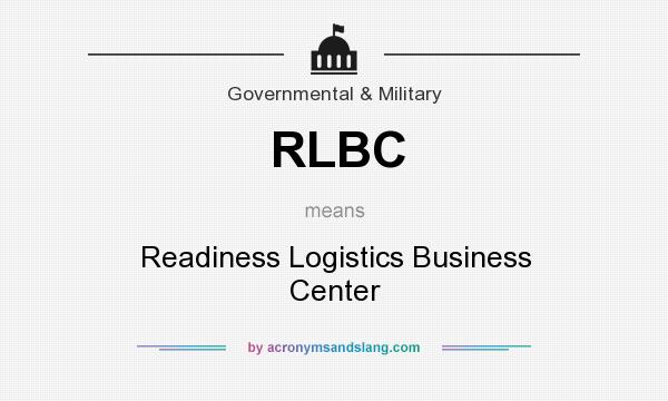 What does RLBC mean? It stands for Readiness Logistics Business Center