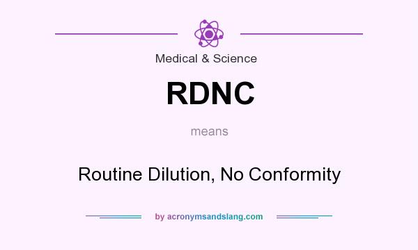 What does RDNC mean? It stands for Routine Dilution, No Conformity