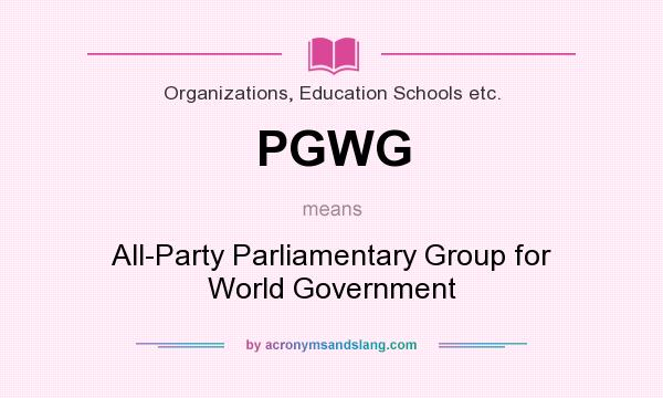 What does PGWG mean? It stands for All-Party Parliamentary Group for World Government