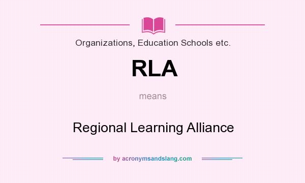 What does RLA mean? It stands for Regional Learning Alliance
