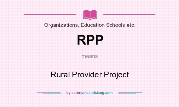 What does RPP mean? It stands for Rural Provider Project