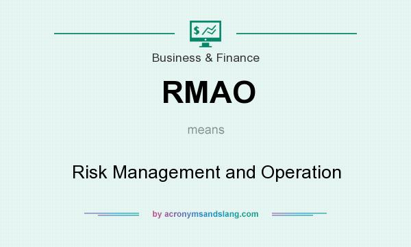 What does RMAO mean? It stands for Risk Management and Operation