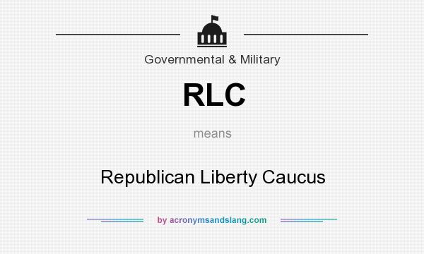 What does RLC mean? It stands for Republican Liberty Caucus