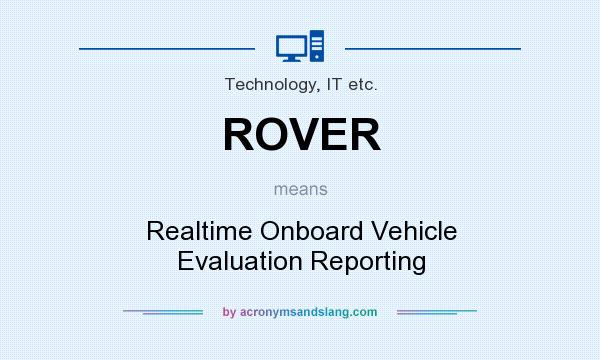 What does ROVER mean? It stands for Realtime Onboard Vehicle Evaluation Reporting
