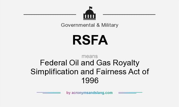 What does RSFA mean? It stands for Federal Oil and Gas Royalty Simplification and Fairness Act of 1996