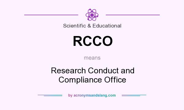 What does RCCO mean? It stands for Research Conduct and Compliance Office