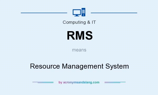 What does RMS mean? It stands for Resource Management System