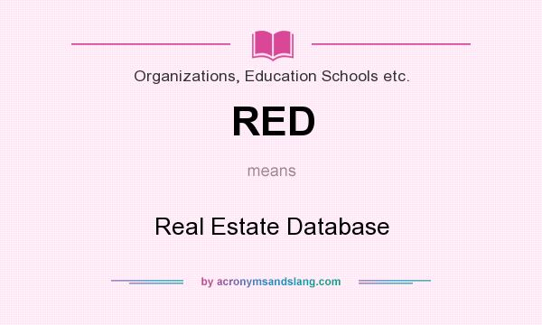 What does RED mean? It stands for Real Estate Database
