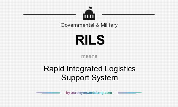What does RILS mean? It stands for Rapid Integrated Logistics Support System