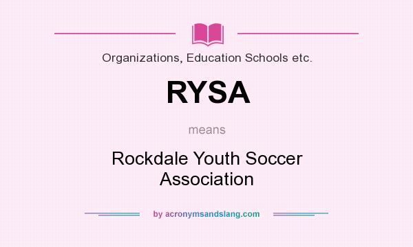 What does RYSA mean? It stands for Rockdale Youth Soccer Association
