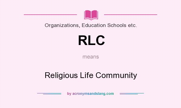 What does RLC mean? It stands for Religious Life Community