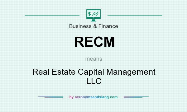 What does RECM mean? It stands for Real Estate Capital Management LLC