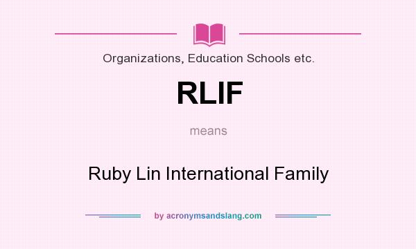 What does RLIF mean? It stands for Ruby Lin International Family