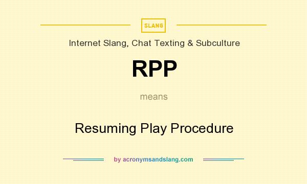 What does RPP mean? It stands for Resuming Play Procedure