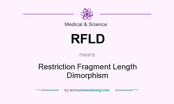 What does RFLD mean? It stands for Restriction Fragment Length Dimorphism