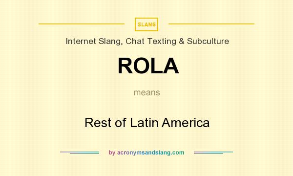 What does ROLA mean? It stands for Rest of Latin America