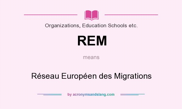 What does REM mean? It stands for Réseau Européen des Migrations