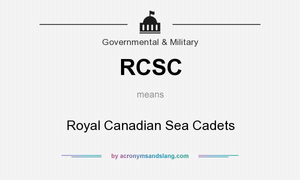 What does RCSC mean? It stands for Royal Canadian Sea Cadets