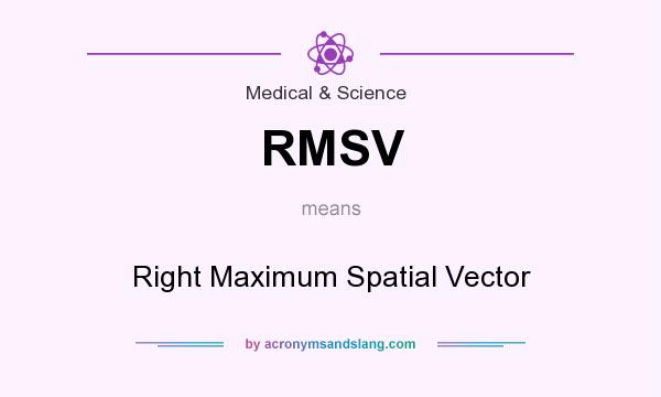What does RMSV mean? It stands for Right Maximum Spatial Vector