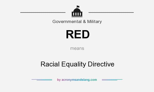 What does RED mean? It stands for Racial Equality Directive