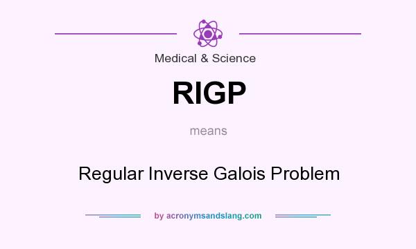 What does RIGP mean? It stands for Regular Inverse Galois Problem