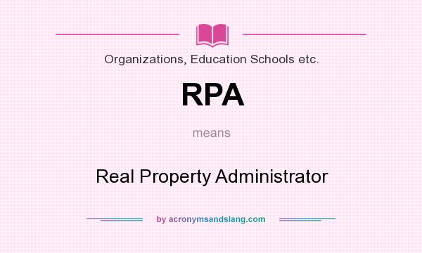 What does RPA mean? It stands for Real Property Administrator
