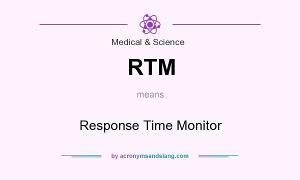 What does RTM mean? It stands for Response Time Monitor