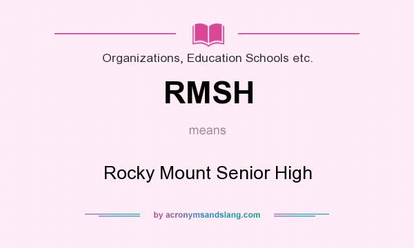 What does RMSH mean? It stands for Rocky Mount Senior High