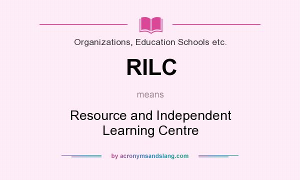 What does RILC mean? It stands for Resource and Independent Learning Centre