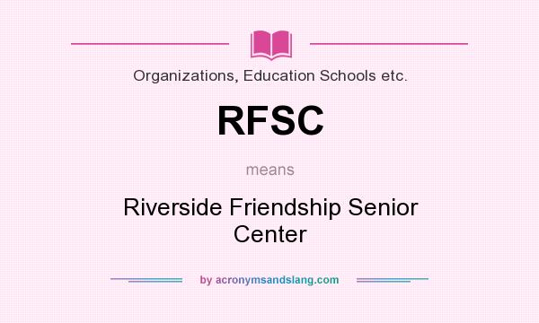 What does RFSC mean? It stands for Riverside Friendship Senior Center