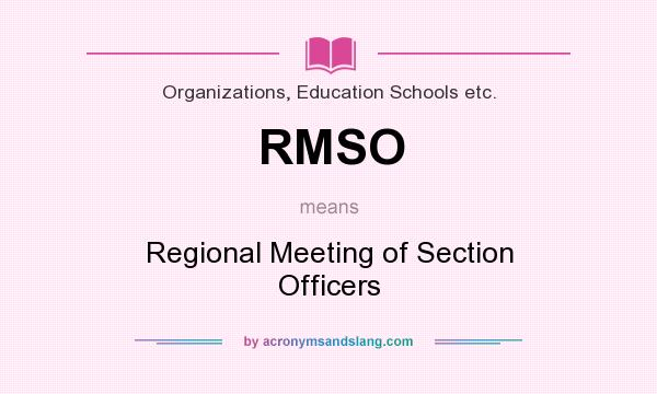 What does RMSO mean? It stands for Regional Meeting of Section Officers