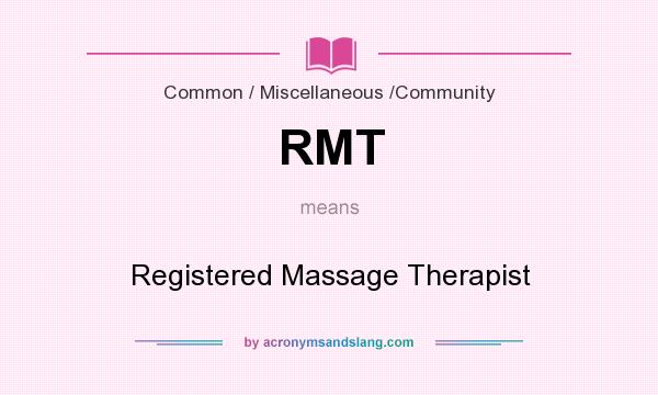 What does RMT mean? It stands for Registered Massage Therapist
