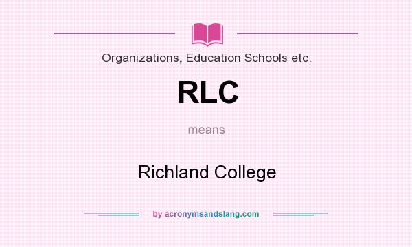 What does RLC mean? It stands for Richland College