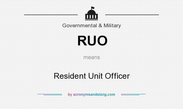 What does RUO mean? It stands for Resident Unit Officer