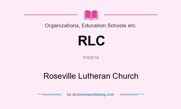 What does RLC mean? It stands for Roseville Lutheran Church