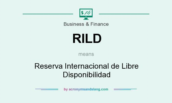 What does RILD mean? It stands for Reserva Internacional de Libre Disponibilidad