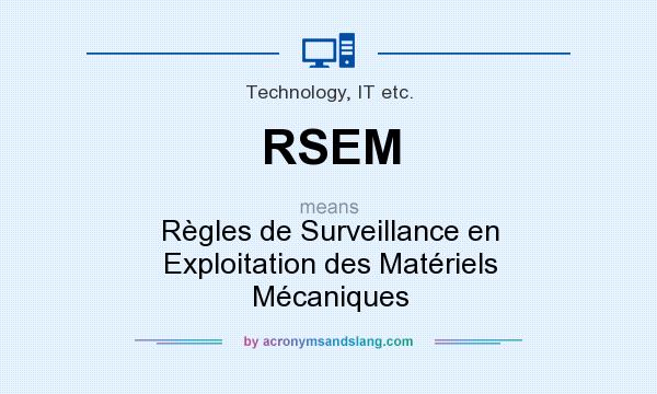 What does RSEM mean? It stands for Règles de Surveillance en Exploitation des Matériels Mécaniques