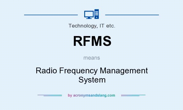 What does RFMS mean? It stands for Radio Frequency Management System